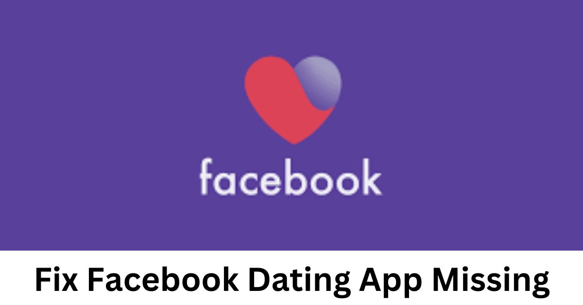 Why is The Facebook Dating App Missing?